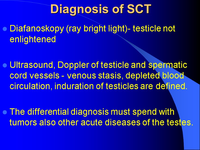Diagnosis of SCT Diafanoskopy (ray bright light)- testicle not enlightened Ultrasound, Doppler of Diagnosis of SCT Diafanoskopy (ray bright light)- testicle not enlightened Ultrasound, Doppler of